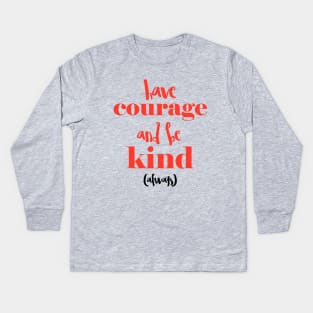 Have courage and be kind (always) Kids Long Sleeve T-Shirt